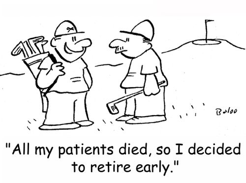 'All my patients died, so I decided to retire early,'