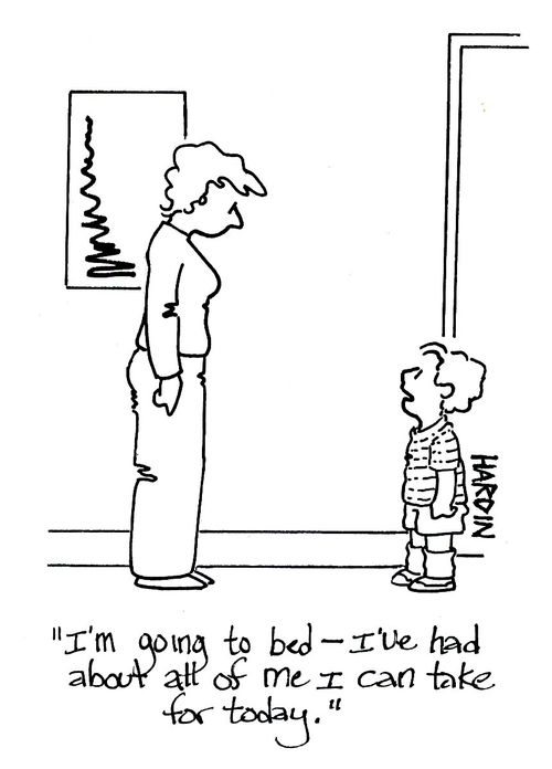 'I'm going to bed - I've had about all of me I can take for today.'