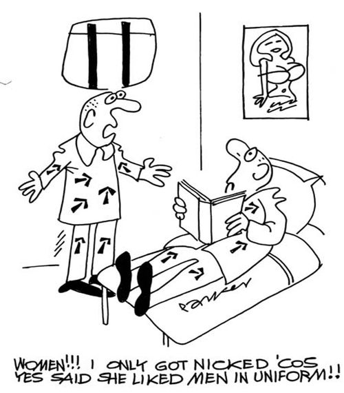'Women!!! I only got nicked 'cos she said she liked men in uniform!!'