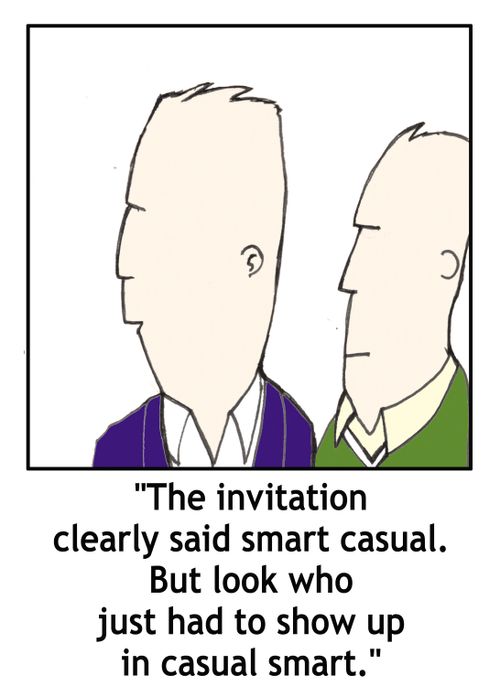 'The invitation clearly said smart casual...'