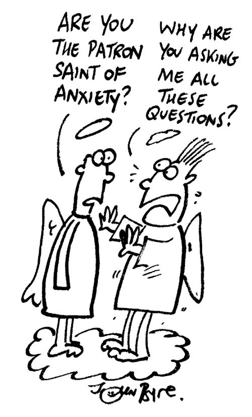 "Are you the patron saint of anxiety?"