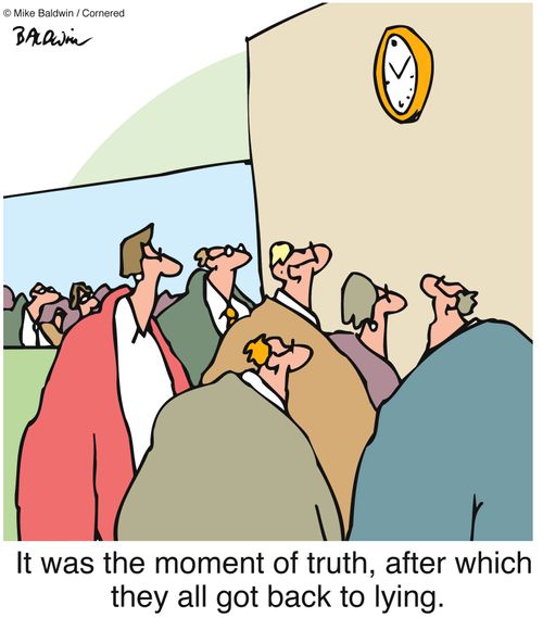 It was the moment of truth, after which  they all got back to lying.
