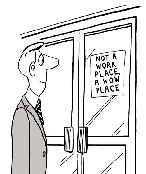Not a Work Place, a Wow Place.
