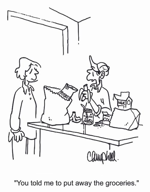 'You told me to put away the groceries.'