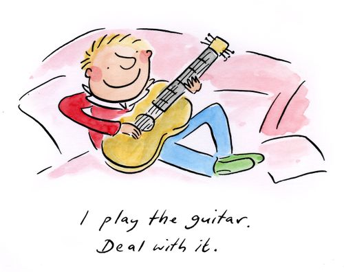 I play the guitar. Deal with it.