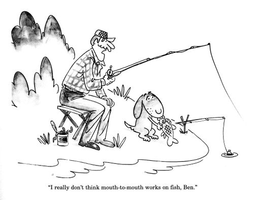 'I really don't think mouth-to-mouth wroks on fish, Ben.'