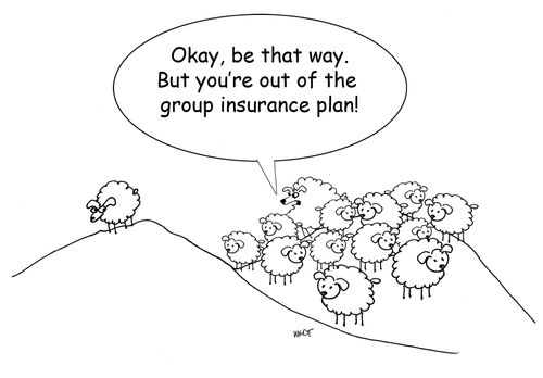 'Okay, be that way. But you're out of the group insurance plan!'