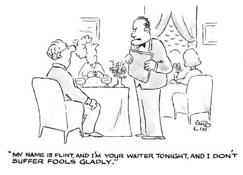 'My name is Flint, and I'm your waiter tonight, and I don't suffer fools gladly.'