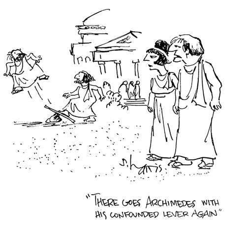 'There goes Archimedes with his confounded lever again.'