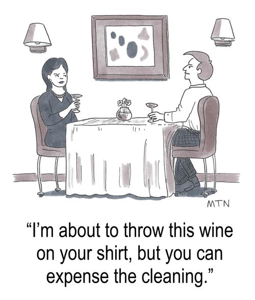 "I'm about to throw this wine on your shirt, but I'm sure you can expense the cleaning."