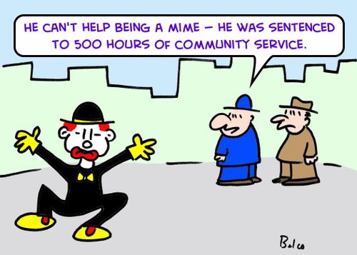'He can't help being a mime -- he was sentenced to 500 hours of community service.'