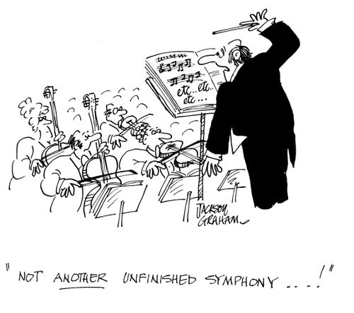 "...not ANOTHER unfinished symphony!"