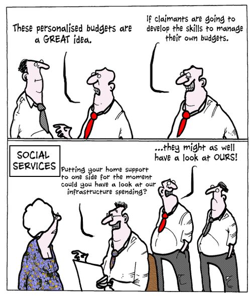 'These personalised budgets are a great idea...If claimants are going to develop the skills to manage their own budgets...they might as well have a look at ours!'