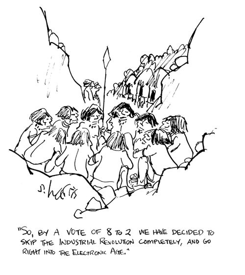 'So by a vote of 8 to 2 we have decided to skip the industrial revolution completely, and go right into the electronic age.'
