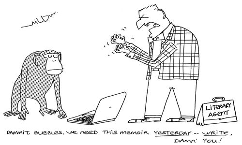 'Dammit, Bubbles, we need this memoir yesterday - write, damn you!'