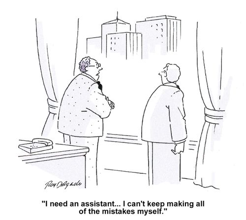 'I need an assistant...I can't keep making all of the mistakes myself.'