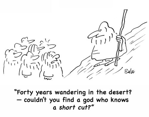 'Forty years wandering in the desert? -- couldn't you find a god who knows a short cut?'