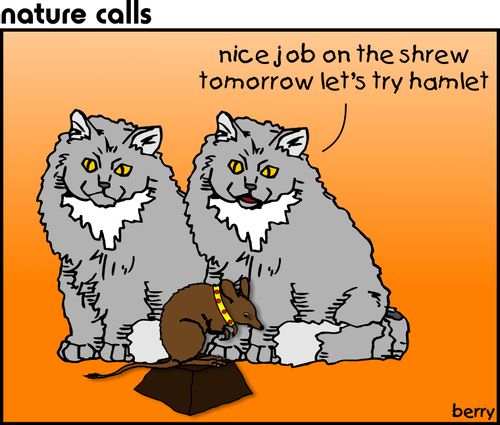 "Nice job on the shrew. Tomorrow let's try Hamlet."