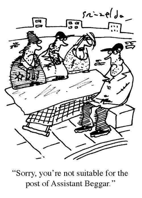 'Sorry, you're not suitable for the post of Assistant Beggar.'