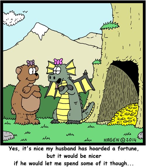 "Yes, it's nice my husband has hoarded a fortune, but it would be nicer if he would let me spend some of it though..."