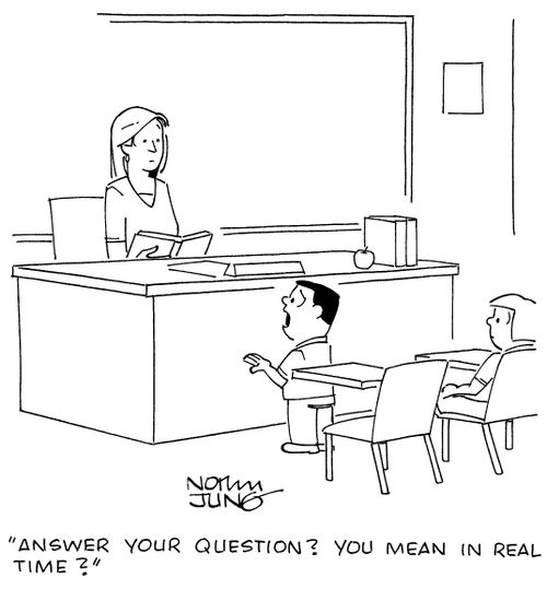 "Answer your question? You mean in real time?"