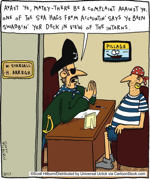 Avast Ye,, matey - there be a complaint against ye. One of the sea hags from accountin' says ye been swabbin' yer deck in view of the interns.
