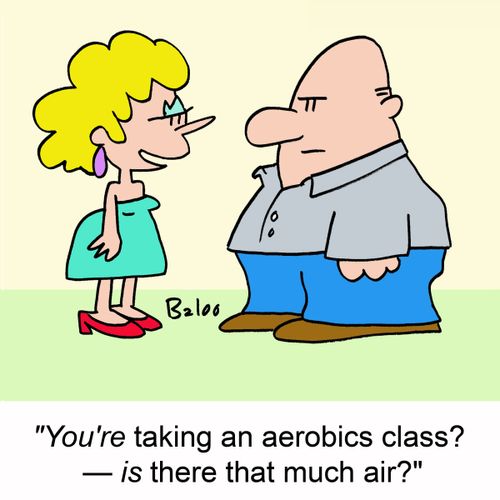 'You're taking an aerobics class? -- is there that much air?'