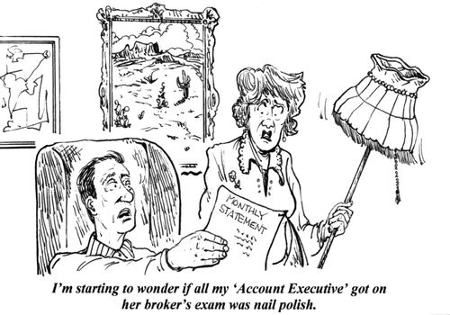 'I'm starting to wonder if all my 'Account Executive' got on her broker's exam was nail polish.'