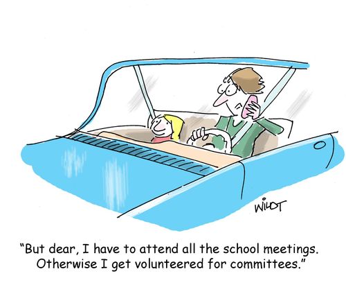 "But dear, I have to attend all the school meetings. Otherwise I get volunteered for committees."