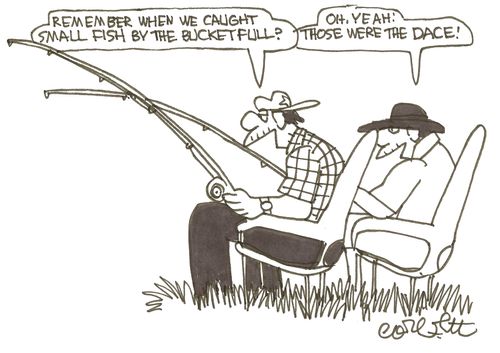'Remember when we used to catch small fish by the bucket full.'