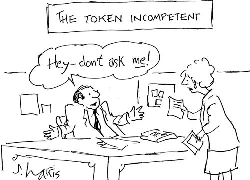 The token incompetent: "Hey - don't ask me."