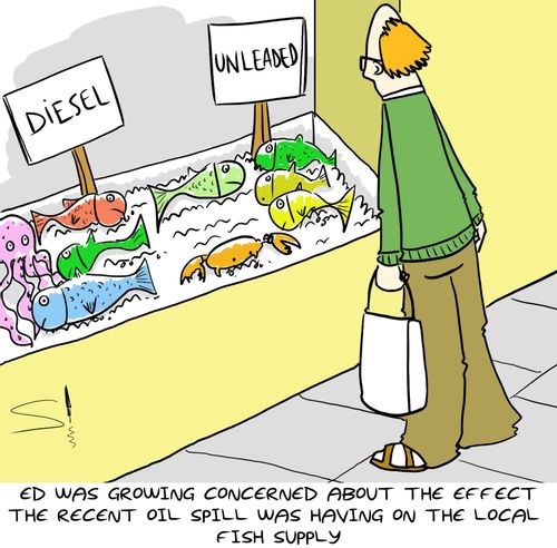 Ed was growing concerned about the effect the recent oil spill was having on the local fish supply