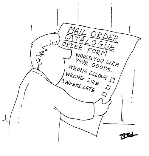 Mail order catalogue order form - would you like your goods..wrong colour...wrong size...three weeks late ?