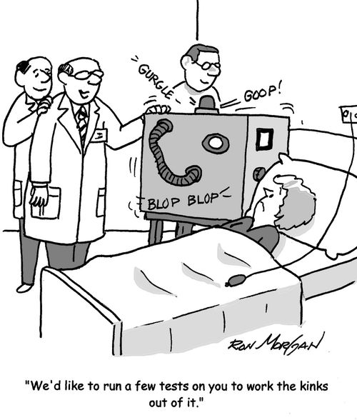 "We'd like to run a few tests on you to work the kinks out of it."