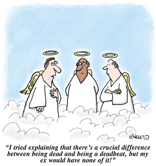 'I tried explaining that there's a crucial difference between being dead and being a deadbeat, but my ex would have none of it!'