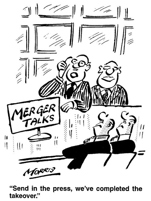 "Send in the press, we've completed the takeover."