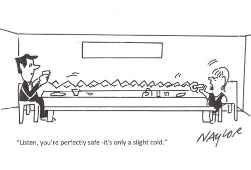 "Listen, you're perfectly safe - it's only a slight cold."