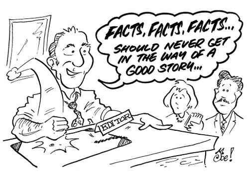 "FACTS, FACTS, FACTS...should never get in the way of a good story..."