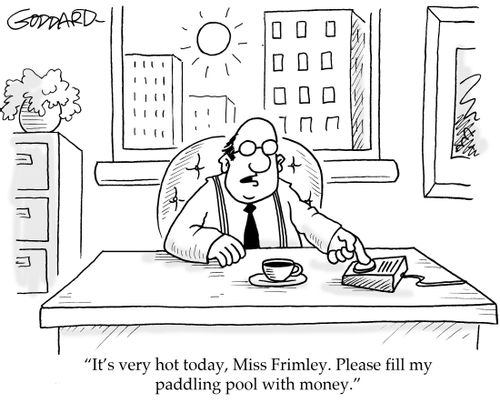 "It's very hot today, Miss Frimley. Please fill my paddling pool with money."