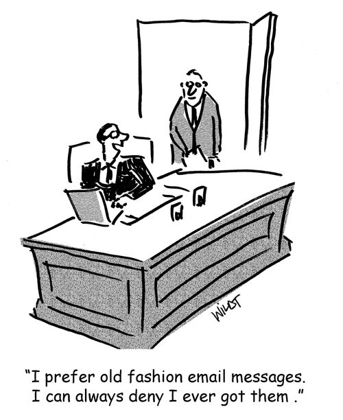'I prefer old fashion email messages. I can always deny I ever got them.'