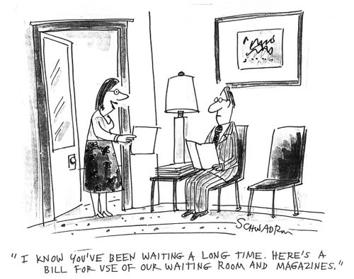 Here's a bill for the use of our waiting room and magazines.