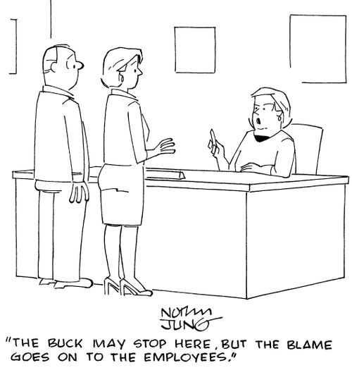"The buck may stop here, but the blame goes to the employees."