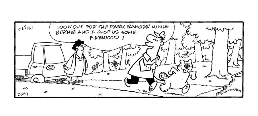 'Look out for the park ranger while Bernie and I chop us some firewood!'