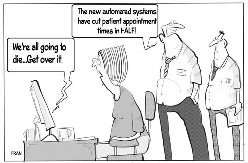 'The new automated systems have cut patient appointment times in half!'