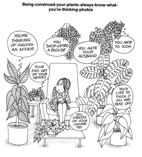 Being-convinced your plants always know what you're thinking phobia.