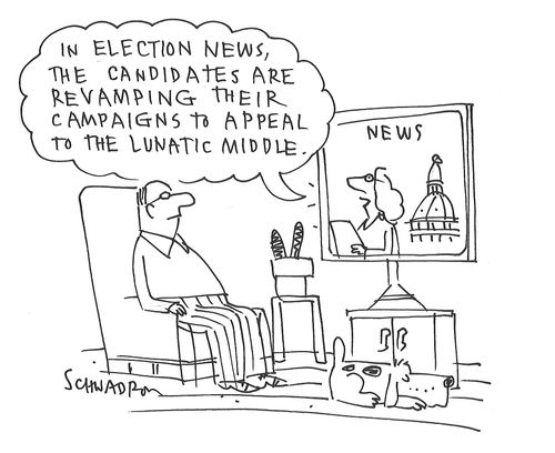 "In election news, the candidates are revamping their campaigns to appeal to the lunatic middle."