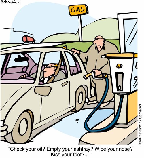 "Check your oil? Empty your astray? Wipe your nose? Kiss youfeet?..."