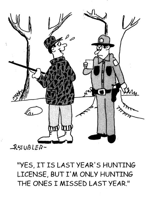 'Yes, it is last year's hunting license, but I'm only hunting the ones I missed last year.'