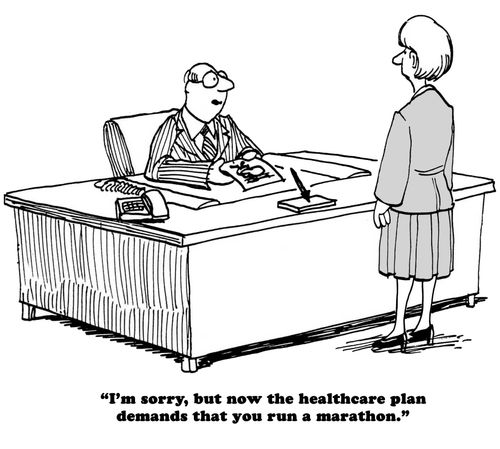"I'm sorry, but now the healthcare plan demands that you run a marathon.