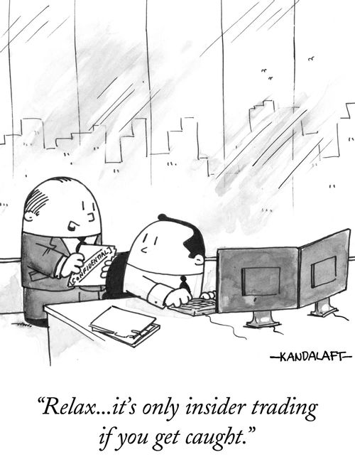 "Relax...it's only insider trading if you get caught."